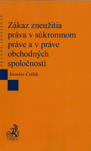 Čollák Jaroslav: Zákaz zneužitia práva v súkromnom práve a v práve obchodných spoločností