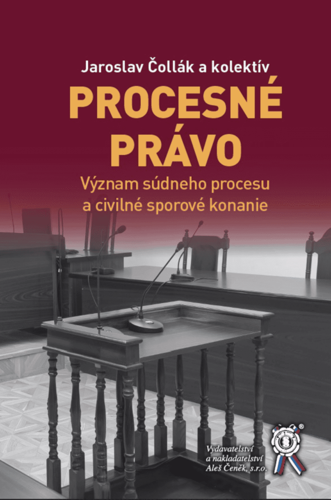 JAROSLAV ČOLLÁK a kolektív: Procesné právo. Význam súdneho procesu a civilné sporové konanie